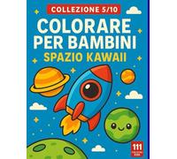 Colorare per Bambini - Spazio Kawaii: 50 Disegni da Colorare per Bambini | Astronauti, Pianeti, Razzi e Alieni in Stile Kawaii | Libro Anti-Stress per ... 2-8 Anni (Colorare per Bambini - Collezione)