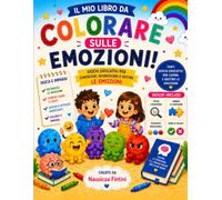 Colorare sulle Emozioni: Libro educativo per sviluppare l'intelligenza emotiva attraverso il gioco e il colore