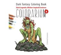 COLORARIUM. Dark Fantasy Coloring Book: Slavic Legends & Witcher-Inspired Creatures: 24 Detailed Illustrations for Adults - Dark Spirits, Mythic Beasts & Ancient Folklore Warriors
