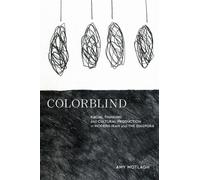 Colorblind : Racial Thinking and Cultural Production in Modern Iran and the Diaspora