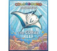 COLORBOUND JOURNEYS: The Coral Reef - Ocean Coloring Book for Kids Ages 4-12: Fun Facts, Real Ocean Creatures, and Screen-Free STEM Learning for Kids Ages 4-12
