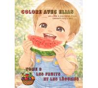 Colore avec Elias: Tome 3, Les fruits et les légumes