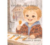 Colore avec Elias: Tome 4, Elias à la cabane à sucre.