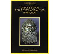 Colore E Luce Nella Statuaria Antica in Bronzo: Indagini Archeometriche E Sperimentali (Automata, 6)
