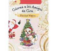 Colorea a los Amigos de Cira. Navidad Mágica.: Libro de Colorear y Rimas Educativas para Niños.