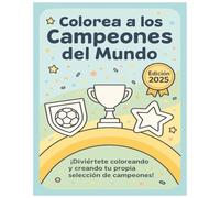 Colorea a los campeones del mundo: ¡Diviértete coloreando y creando tu propia selección de campeones! | Edición 2025 | 68 páginas | Ideal para niños y niñas