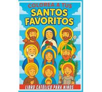 COLOREA A TUS SANTOS FAVORITOS: Libro católico para niños