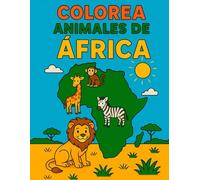 COLOREA ANIMALES DE ÁFRICA: Disfruta coloreando y descubriendo 40 animales del continente africano.