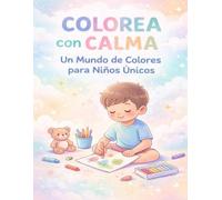 Colorea con Calma: Libro de Colorear para Niños con Autismo y Otras Necesidades Especiales.: Inspirado en métodos Montessori, TEACCH y de Integración ... creatividad y momentos de calma.