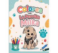 Colorea con la Perrita Milka: Libro de Colorear y Actividades para Niños.: 50 páginas de dibujos divertidos para colorear, aprender jugando y desarrollar la creatividad en niños y niñas.