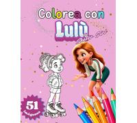 Colorea con Lulù:: ¡El primer libro para colorear sobre el patinaje artístico sobre ruedas para niños: crea, sueña y conviértete en una pequeña campeona junto a Lulù!