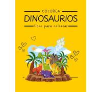 Colorea Dinosaurios: Libro para colorear