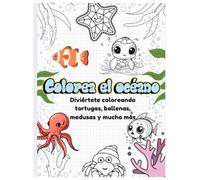 Colorea el océano: Diviértete coloreando tortugas, ballenas, medusas y mucho más