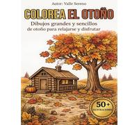COLOREA EL OTOÑO: DIBUJOS GRANDES Y SENCILLOS DE OTOÑO PARA RELAJARSE Y DISFRUTAR (COLOREA LAS ESTACIONES)