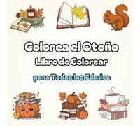 Colorea el Otoño Libro de Colorear para Todas las Edades: 40 páginas para colorear inspiradas en el otoño - Para niños, adultos y toda la familia