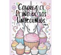 Colorea el reino de los Unicornios: Un viaje de fantasía a todo color