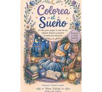 Colorea el Sueño: Un libro para apagar el ruido del día, relajarte despacio y preparar la mente para descansar (Colorea la mente)