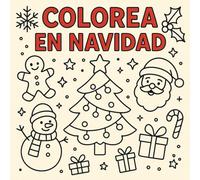 COLOREA EN NAVIDAD, LIBRO DE COLOREAR: ¡Colorea, sueña y celebra la Navidad!
