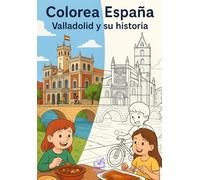 Colorea España: Valladolid y su Historia