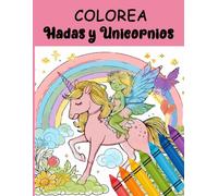 Colorea Hadas y Unicornios (Libros para colorear infantiles)