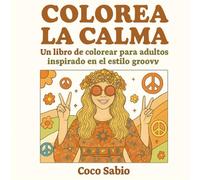 COLOREA LA CALMA: Un libro de colorear para adultos inspirado en el estilo groovy