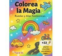 Colorea la Magia: Ruedas y Alas Fantásticas: Libro de colorear con actividades para pequeños aventureros