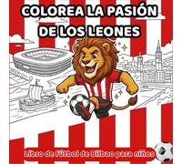 Colorea la pasión de los leones: Libro de Fútbol de Bilbao para Niños: Con la Gabarra, San Mamés y el Espíritu Rojiblanco (LEHOIEN PASIOA: Pasión de los Leones - World Edition)