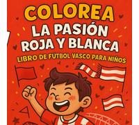 Colorea la Pasión Roja y Blanca - Libro de Fútbol Vasco para Niños: Dibujos divertidos para colorear de fútbol, amigos y diversión inspirados en los colores de Bilbao (Libros de colorear - 45 Colors)