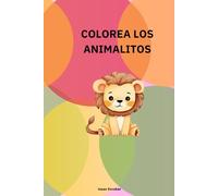 COLOREA LOS ANIMALITOS: COLOREA Y APRENDE
