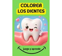 COLOREA LOS DIENTES: juega y aprende, libro de colorear para niños de 4-8 años