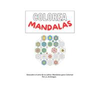 Colorea Mandala: Descubre el arte de la calma: Mandalas para Colorear