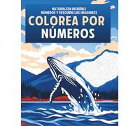 Colorea por números - Naturaleza Increíble: Libro para colorear para adultos para relajarse. Ideal para pintar con rotuladores