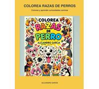Colorea razas de perros: Libro infantil para colorear y aprender curiosidades caninas