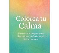 Colorea tu Calma: Un viaje de 30 páginas entre ilustraciones y reflexiones para liberar tu mente.