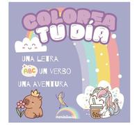 Colorea tu día. Una letra, un verbo, una aventura.: Diseñado para niños de entre 4 y 6 años, este libro no sólo estimula la creatividad, si no, que ... y el significado de las acciones diarias.
