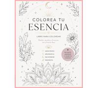 Colorea Tu Esencia: Libro de colorear antiestrés con mándalas, naturaleza y afirmaciones positivas para reducir la ansiedad y encontrar calma.