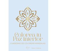 COLOREA TU PAZ INTERIOR. CUADERNO DE MANDALAS PARA COLOREAR: 25 diseños para la calma, la concentración y el bienestar