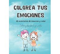 Colorea tus emociones: 12 aventuras para colorear (complemento del Diario de mis emociones) (El taller de las emociones)