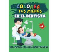 Colorea tus miedos: En el dentista: Una aventura para corazones valientes (Coloring Your Fears: An Adventure for Brave Hearts)