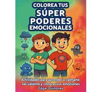 Colorea tus Súper Poderes Emocionales: Actividades para aprender a calmarte, ser valiente y conocer tus emociones