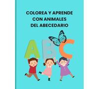 Colorea y Aprende con los animales del Abecedario: Un divertido viaje de la A a la Z para niños de 3 a 6 años
