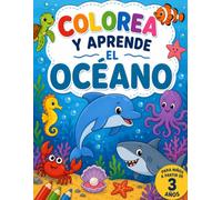 COLOREA Y APRENDE EL OCÉANO: Libro para colorear de animales marinos para niños y niñas a partir de 3 años