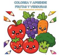 Colorea y Aprende: Frutas y Verduras: Para pequeños artistas