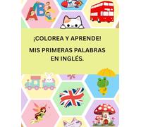 Colorea y Aprende: Mis Primeras Palabras en Inglés: Libro educativo para niños de 2 a 7 años: vocabulario básico en inglés para colorear y aprender jugando