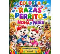 Colorea y conoce razas de perritos con Noha y Paris: Conoce y colorea perritos con Noha y Paris (COLOREA CON NOHA Y PARIS)