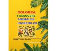 Colorea y Descubre Animales Increíbles: Animales exóticos de la rana dorada al ocelote :aprende y cuida la naturaleza bilingüe