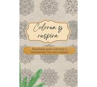 Colorea y Respira: Mandalas para colorear y reconectar con uno mismo