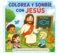 COLOREA Y SONRÍE CON JESÚS: 60 Dibujos Únicos de Jesús en Nuestro Presente y en Acción, Cocinando, Jugando, Conduciendo: Historias, Rimas y Valores Cristianos para Niños de 3 a 8 Años