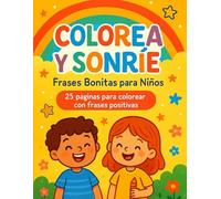 Colorea y Sonríe: Frases Bonitas para Niños: 25 páginas para colorear con frases positivas