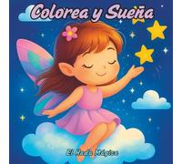 Colorea y Sueña - El Hada Mágica: Aventuras mágicas para colorear